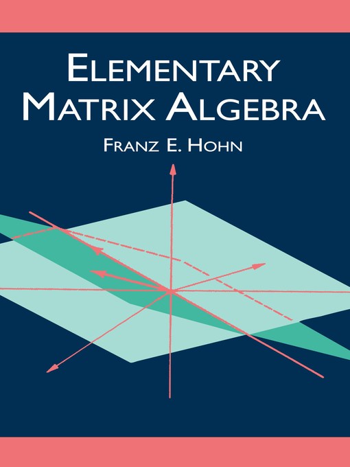 Title details for Elementary Matrix Algebra by Franz E. Hohn - Available